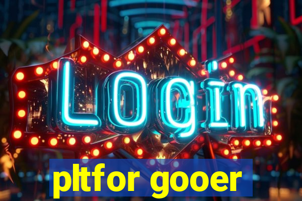 pltfor gooer